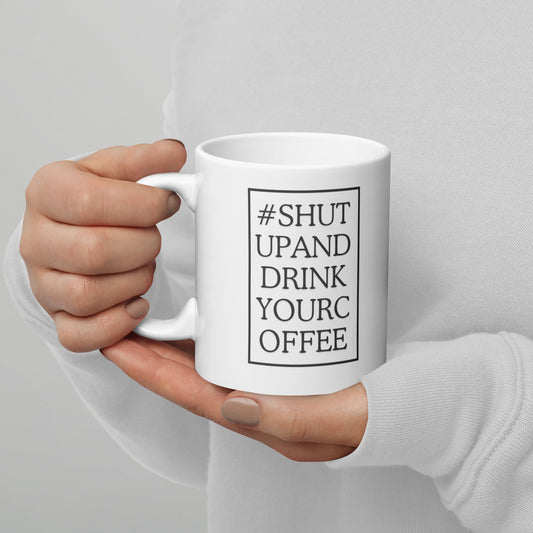 Shut Up and Drink - White glossy mug